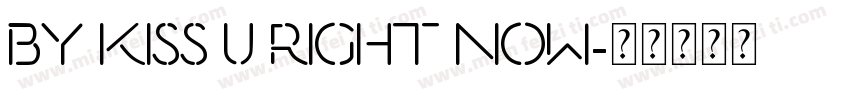 BY Kiss U Right Now字体转换